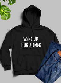 Graphic Sweater funny Dog Quotes Wake Up Hug A Dog Hoodie Dog Lover Gifts